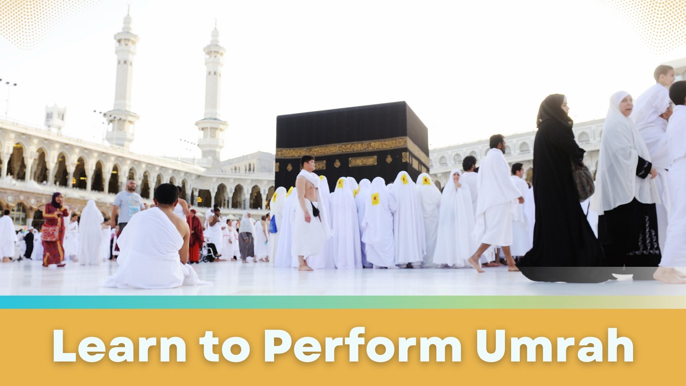 How to perform umrah in islam and all information about performing umrah properly by following Islam is given in a form of comprehensive guide